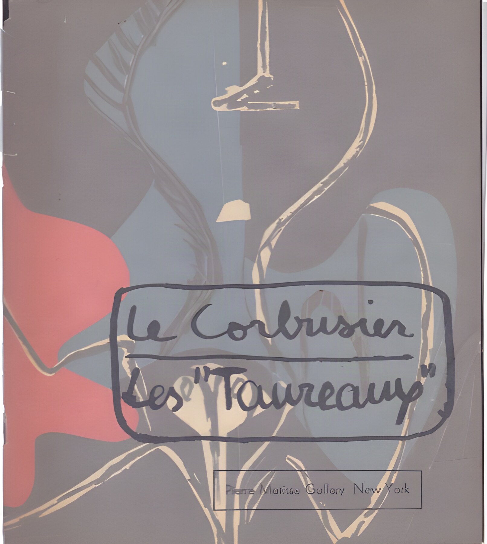Pierre Matisse Gallery Le Corbusier: Les Taureaux: Recent Paintings 1952-1955by: Le Corbusier