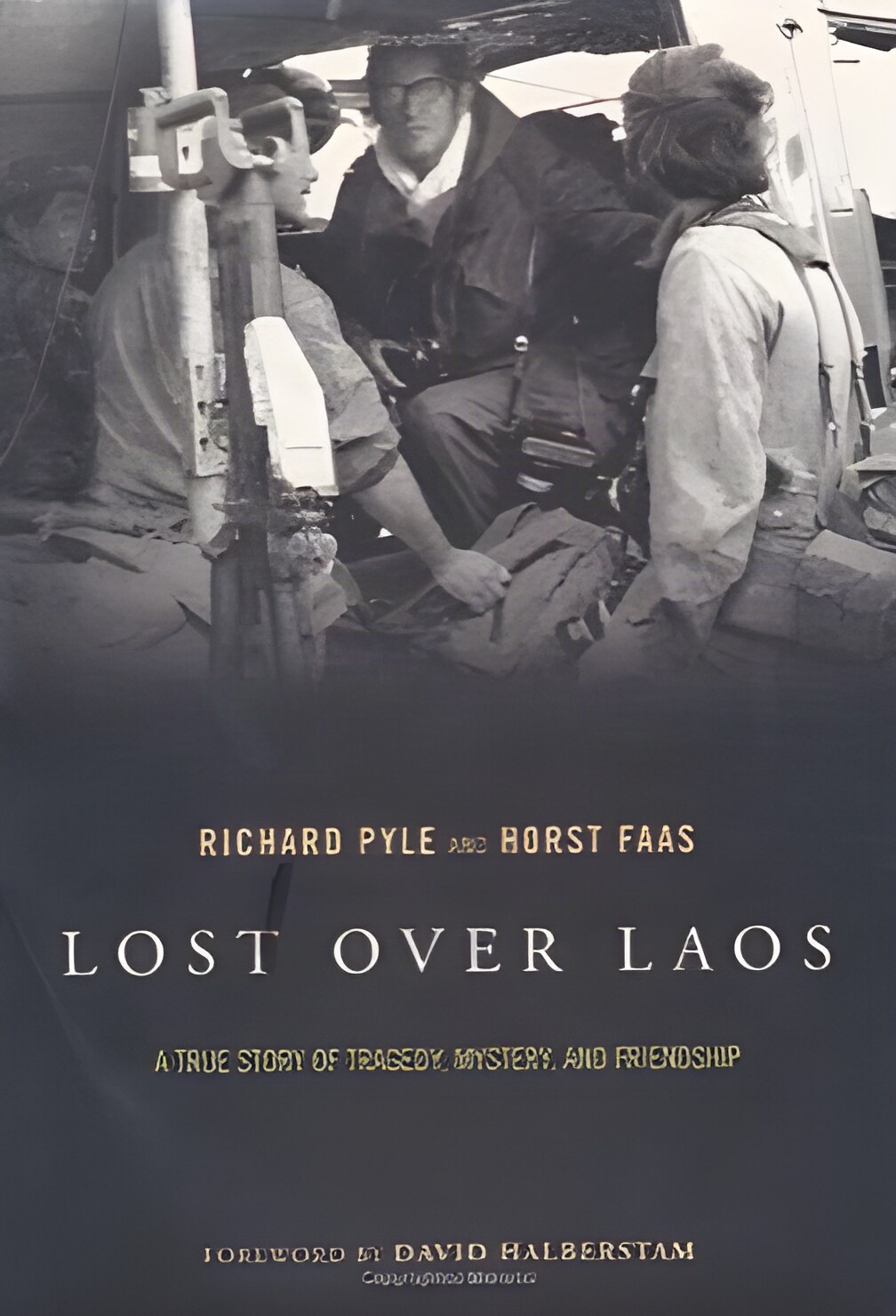 Lost Over Laos: A True Story of Tragedy, Mystery, and Friendship by: Pyle, Richard and Faas, Horst 