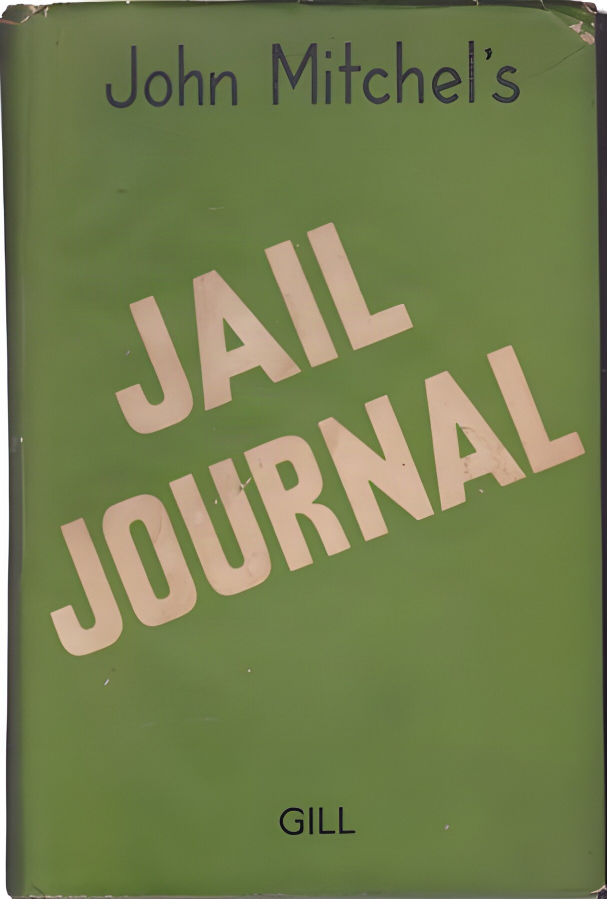 Jail Journal: With an Introductory Narrative of Transactions in Ireland by: Mitchel, John 