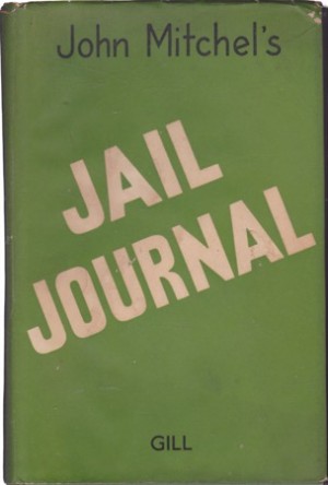 Jail Journal: With an Introductory Narrative of Transactions in Ireland by: Mitchel, John 