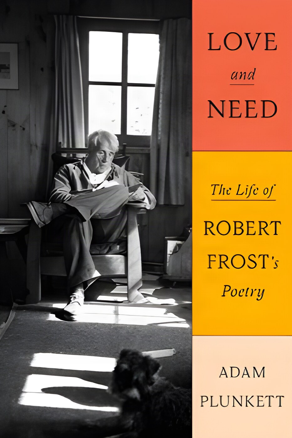Love and Need: The Life of Robert Frost's Poetry by: Plunkett, Adam 
