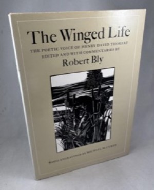 The Winged Life: The Poetic Voice of Henry David Thoreau by: Thoreau, Henry David, Robert Bly (Editor) and Michael McCurdy (Illustrator) 