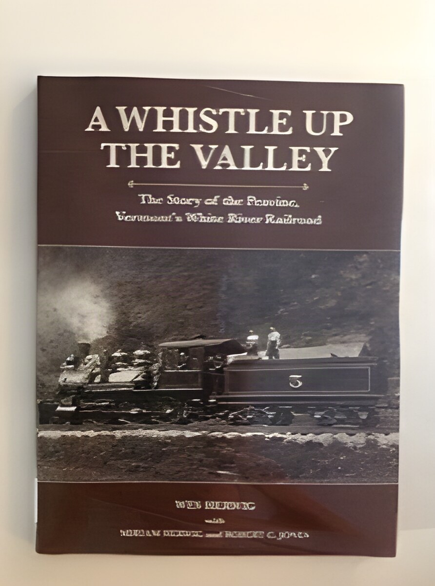A Whistle Up the Valley: The Story of the Peavine, Vermont's White River Railroadby: Wes Herwig with Mirian Herwig and Robert C Jones 