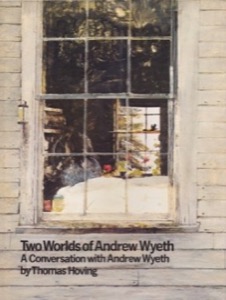 Two Worlds of Andrew Wyeth: A Conversation with Andrew Wyeth by: Thomas Hoving 