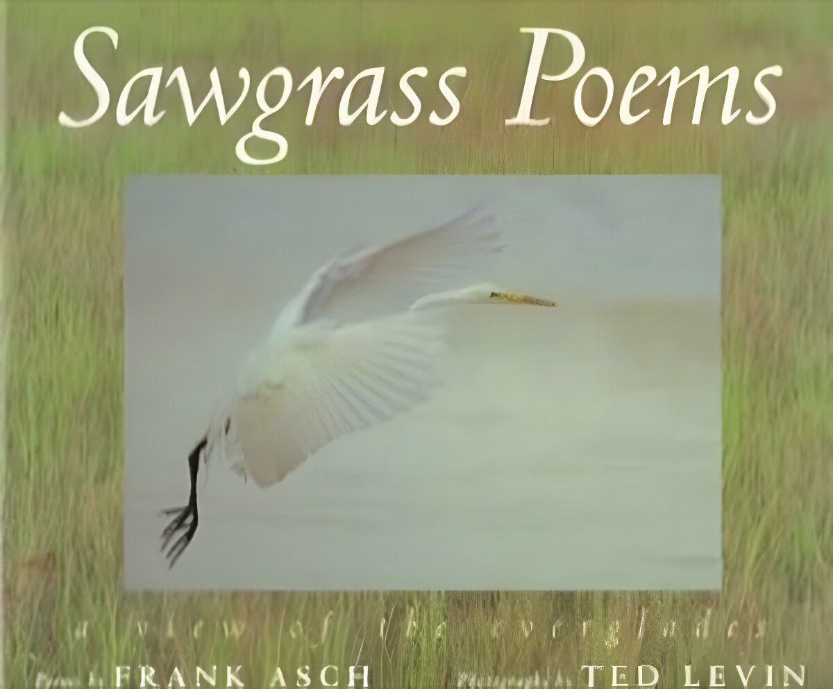 Sawgrass Poems: A View of the Everglades (SIGNED COPY)by: Frank Asch (Author), Ted Levin (Illustrator) 