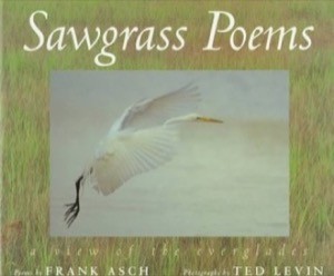 Sawgrass Poems: A View of the Everglades (SIGNED COPY)by: Frank Asch (Author), Ted Levin (Illustrator) 