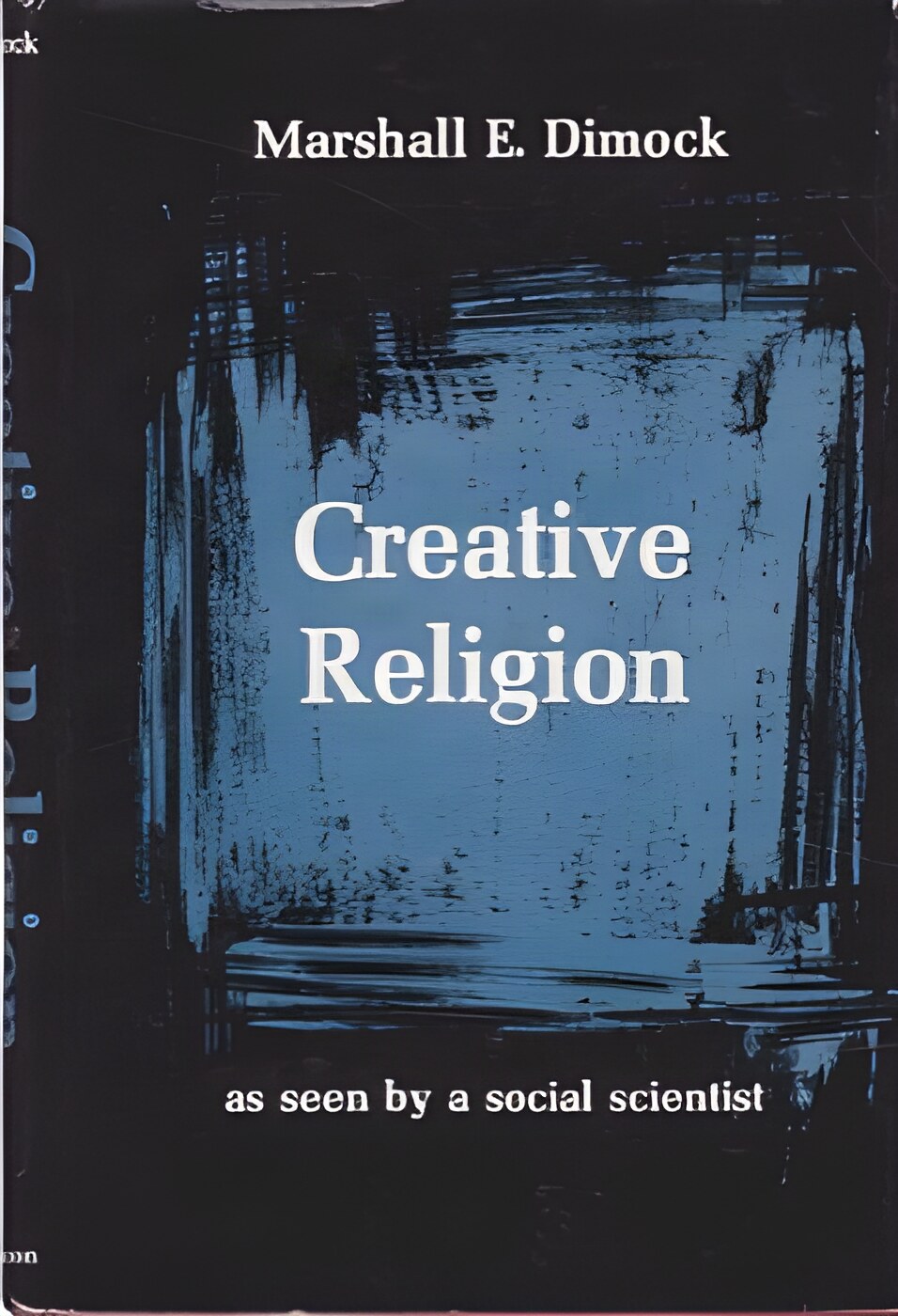 Creative Religion: as seen by a social scientistby: Marshall E.Dimock