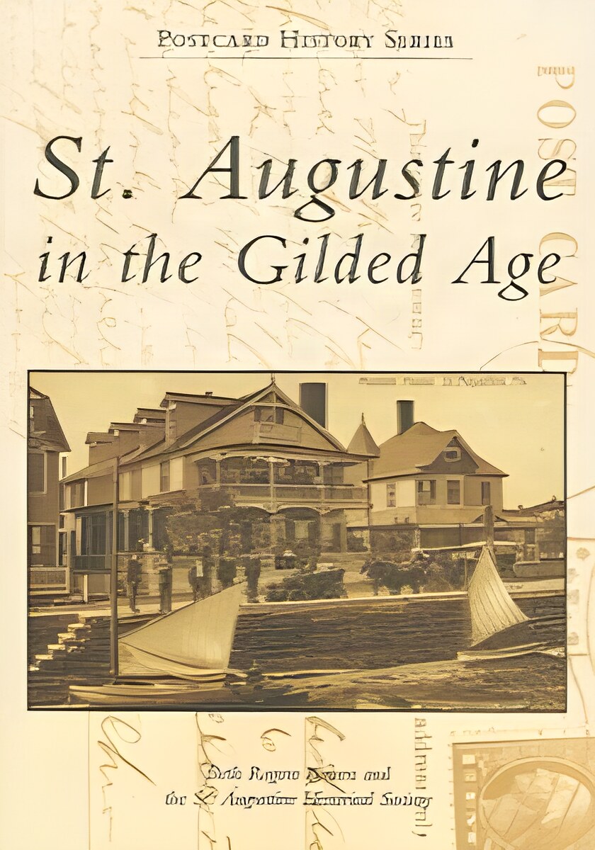 St. Augustine in the Gilded Age by: Bowen, Beth Rogero; St Augustine Historical Society 