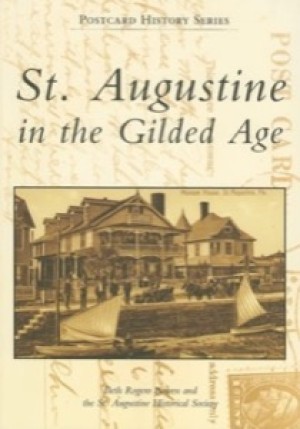 St. Augustine in the Gilded Age by: Bowen, Beth Rogero; St Augustine Historical Society 