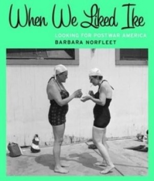 When We Liked Ike: Looking for Postwar America by: Barbara Norfleet 