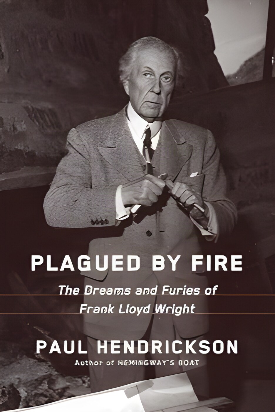 Plagued by Fire: The Dreams and Furies of Frank Lloyd Wright by: Paul Hendrickson 