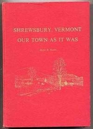 Shrewsbury, Vermont, Our Town As It Wasby: Dawn D. Hance & Others