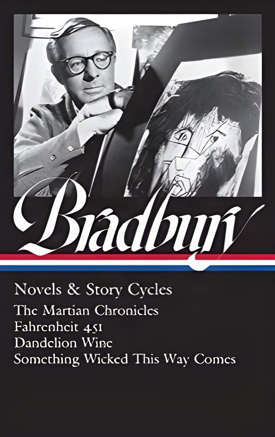 Ray Bradbury: Novels & Story Cycles (LOA #347): The Martian Chronicles/Fahrenheit 451/Dandelion Wine/Something Wicked This Way Comes by: Bradbury, Ray 