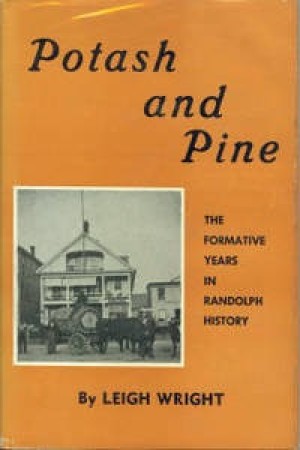 Potash and Pine: The Formative Years in Randolph History by: Wright, Leigh 