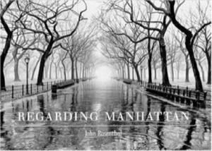 Regarding Manhattan by: Rosenthal, John 