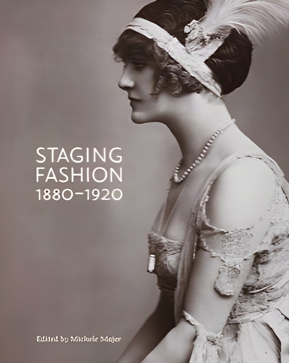 Staging Fashion, 1880-1920: Jane Hading, Lily Elsie, Billie Burke by: Majer, Michele (Editor) 
