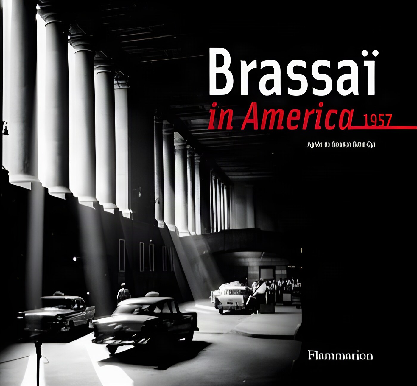 Brassai in America, 1957by: Saint-Cyr, Agnes De Gouvion 