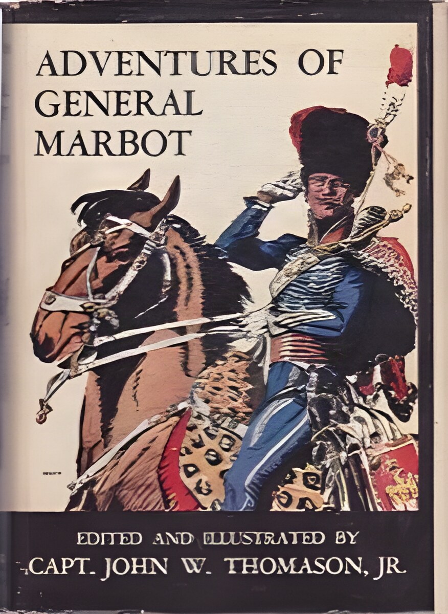 Adventures of General Marbotby: Marbot, Marcellin; Thomason, John W. (editor, illustrator) 