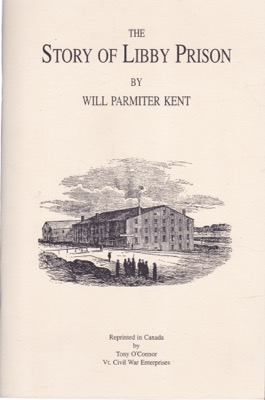 The Story of Libby Prison by: Kent, Will Parmiter 