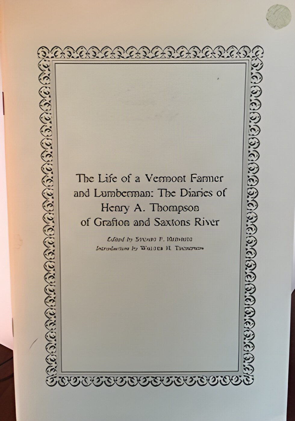 The Life of a Vermont Farmer and Lumberman: The Diaries of Henry A. Thompson of Grafton and Saxtons River by: Stuart F. Heinritz (Ed.)