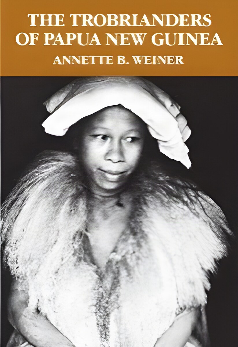 The Trobrianders of Papua New Guinea (INSCRIBED COPY)by: Weiner, Annette B. 