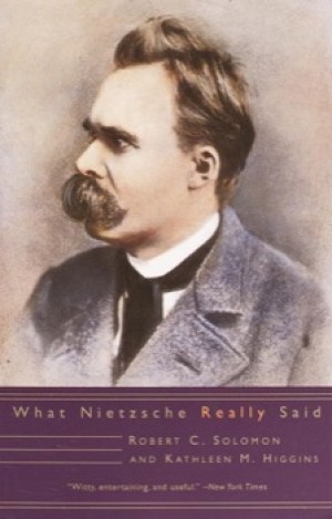 What Nietzsche Really Said by: Solomon, Robert C.; Higgins, Kathleen M. 