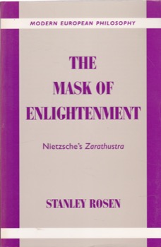 The Mask of Enlightenment: Nietzsche's Zarathustra by: Stanley Rosen 