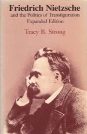 Friedrich Nietzsche and the Politics of Transfiguration -Expanded Editionby: Strong, Tracy B.