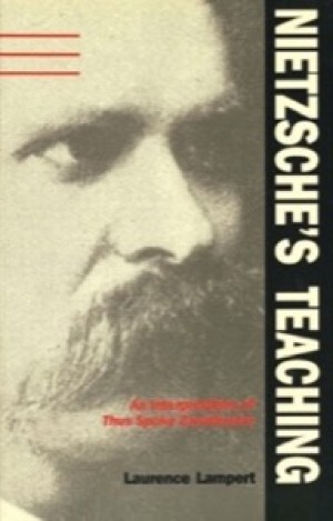 Nietzsche's Teaching: An Interpretation of "Thus Spoke Zarathustra" by: Laurence Lampert 