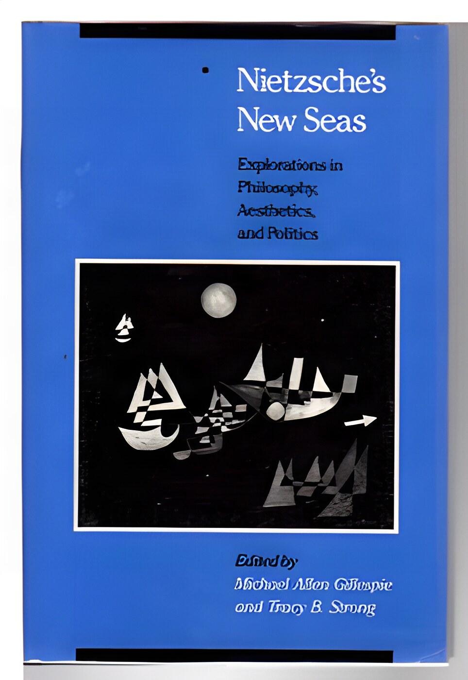 Nietzsche's New Seas: Explorations in Philosophy, Aesthetics, and Politics by: Michael Allen Gillespie (Editor), Tracy B. Strong (Editor) 