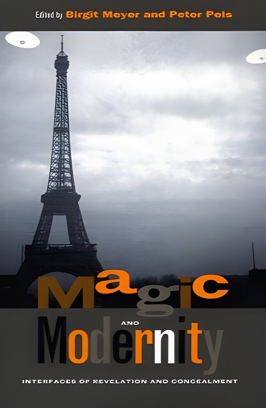 Magic and Modernity: Interfaces of Revelation and Concealmentby: Birgit Meyer, Peter Pels (Eds.) 