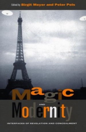Magic and Modernity: Interfaces of Revelation and Concealmentby: Birgit Meyer, Peter Pels (Eds.) 