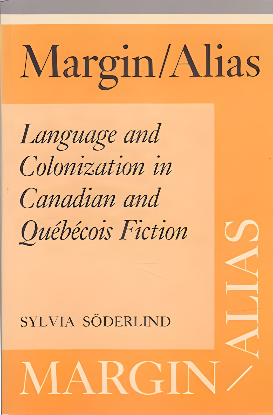 Margin/Alias: Language and Colonization in Canadian and Quebecois Fiction (Heritage)by: Soderlind, Sylvia 
