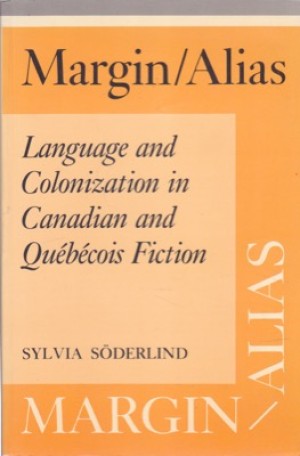 Margin/Alias: Language and Colonization in Canadian and Quebecois Fiction (Heritage)by: Soderlind, Sylvia 