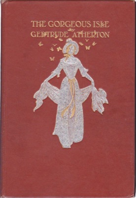 The Gorgeous Isle by: Atherton, Gertrude / Coles Phillips (Illust.)