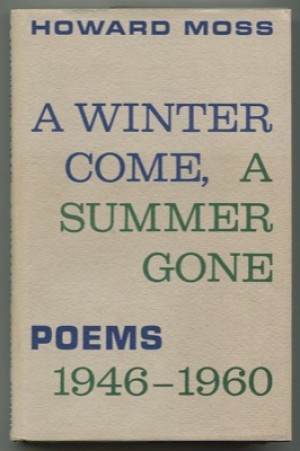 A Winter Come, A Summer Gone: Poems, 1946-1960 by: Howard Moss