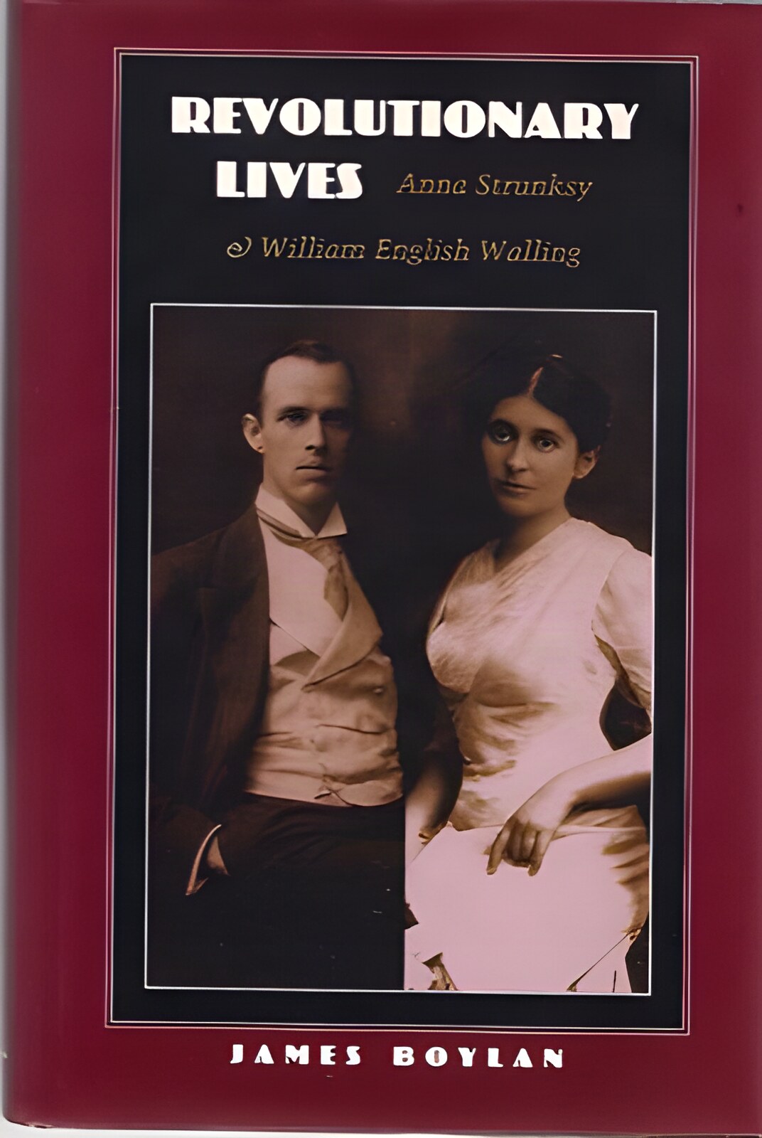 Revolutionary Lives: Anna Strunsky and William English Wallingby: James R. Boylan