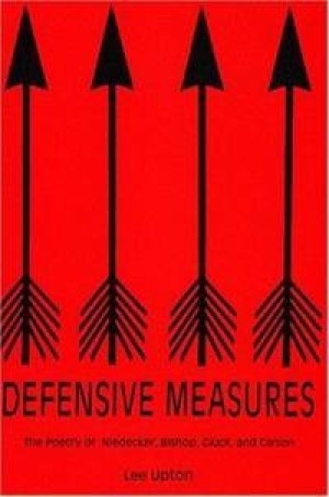 Defensive Measures: The Poetry Of Niedecker, Bishop, Gluck, And Carson by: Upton, Lee 