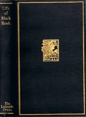 Life of Black Hawk: Ma-Ka-Tai-Me-She-Kia-Kiakby: Black Hawk [Ma-Ka-Tai-Me-She-Kia-Kiak]; edited by Milo Milton Quaife from Antoine LeClair's interpretation 