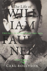 The Life of William Faulkner: The Past Is Never Dead, 1897-1934by: Carl Rollyson 