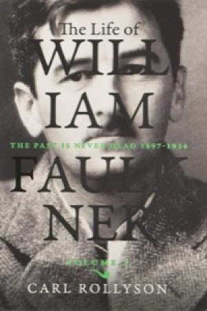 The Life of William Faulkner: The Past Is Never Dead, 1897-1934by: Carl Rollyson 