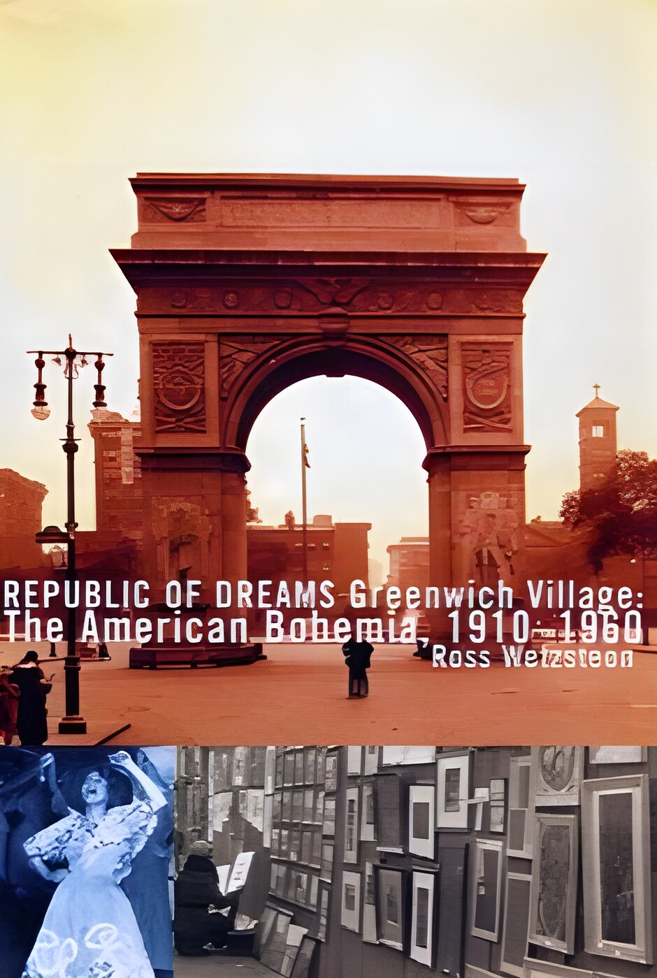 Republic of Dreams: Greenwich Village: The American Bohemia, 1910-1960 by: Wetzsteon, Ross