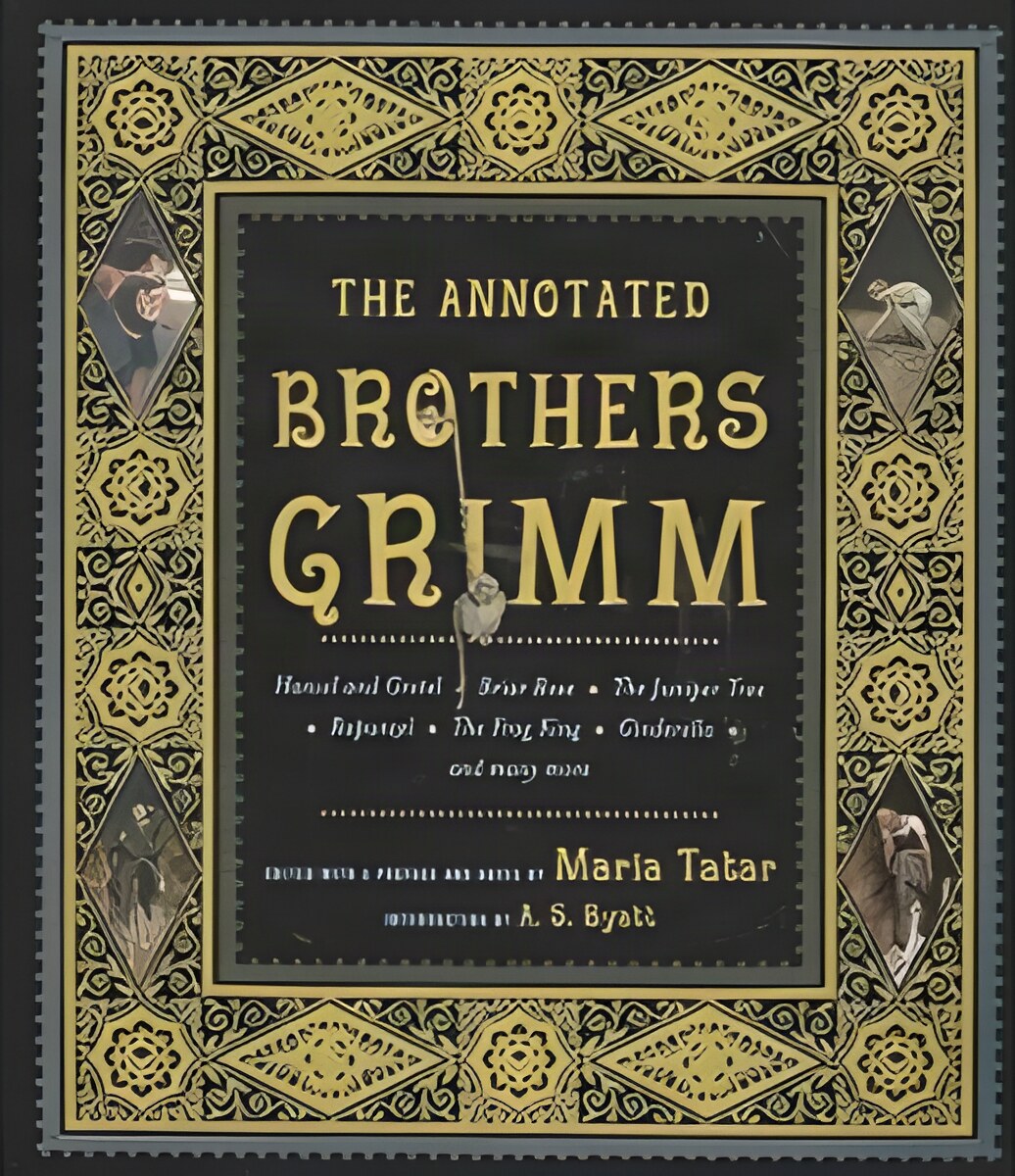 The Annotated Brother's Grimm by: Maria Tatar, Introduction: A. S. Byatt 