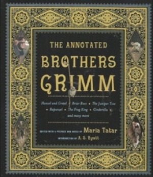 The Annotated Brother's Grimm by: Maria Tatar, Introduction: A. S. Byatt 