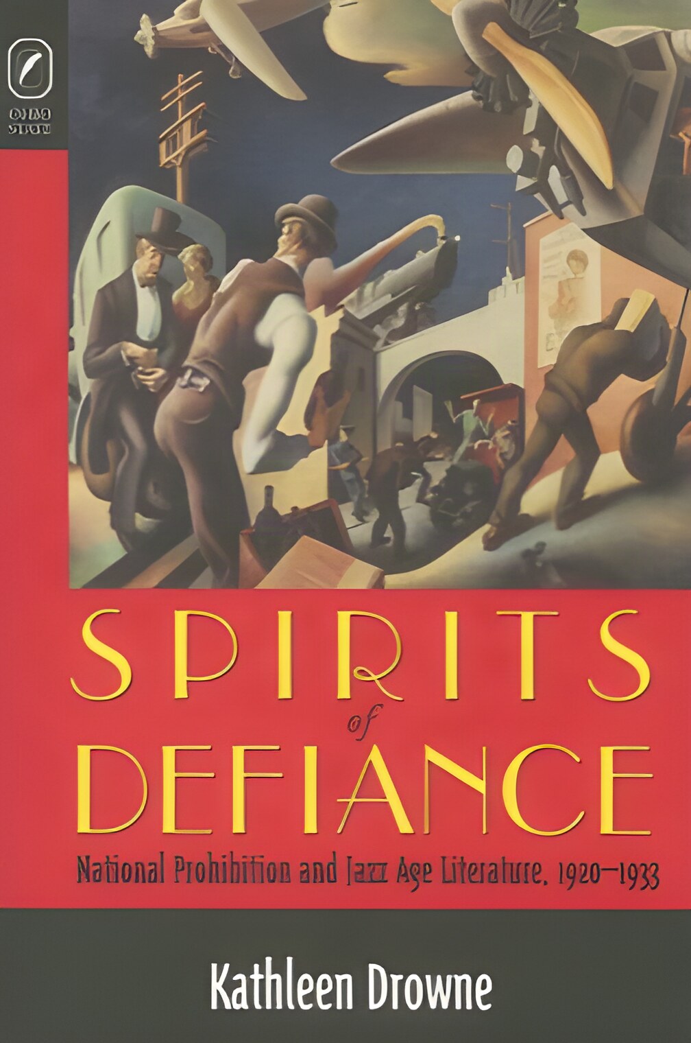 Spirits of Defiance: National Prohibition & Jazz Age Literature, 1920-1933 by: Kathleen Drowne