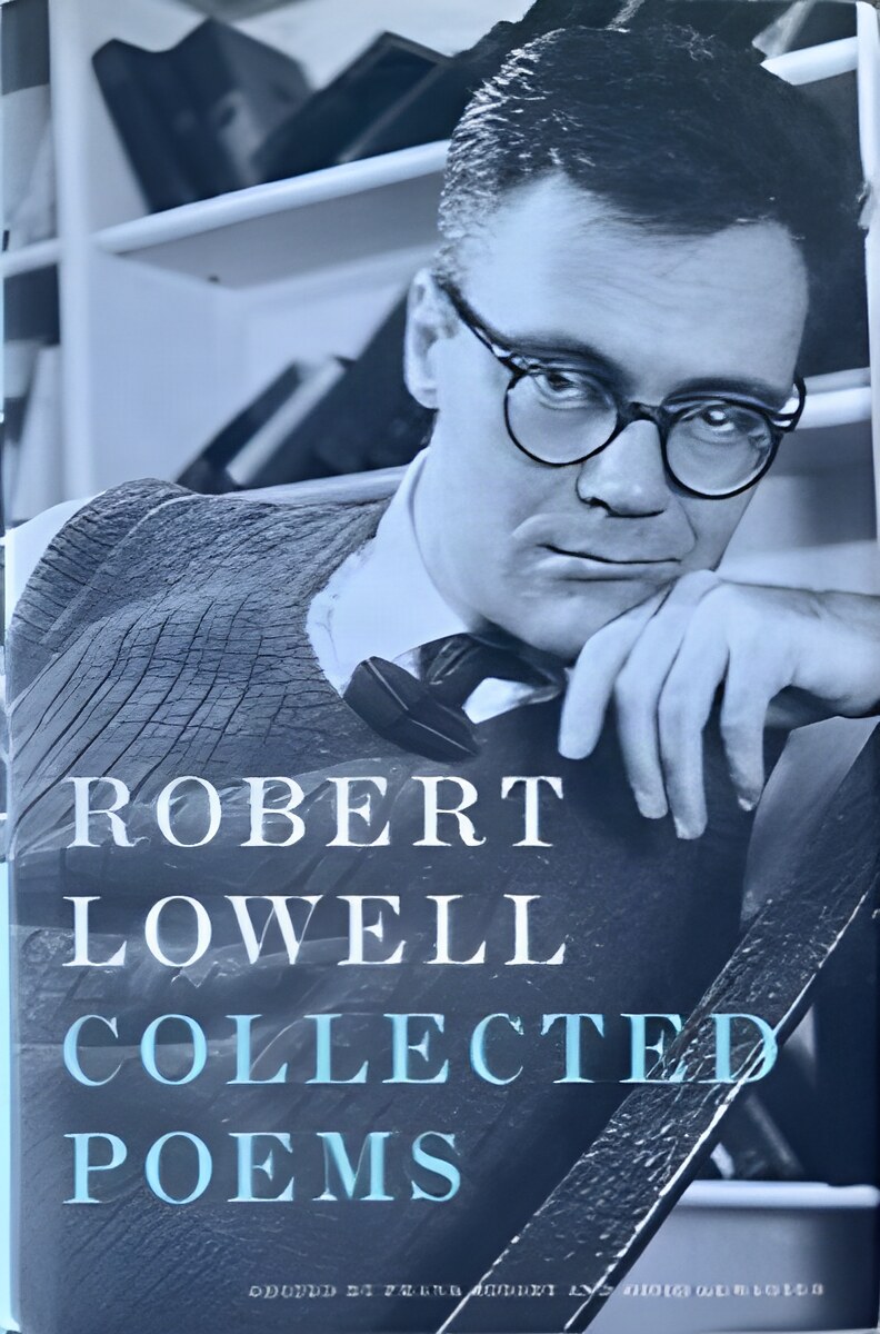 Robert Lowell: Collected Poems by: Robert Lowell; Edited by Frank Bidart and David Gewanter with the Editorial Assistance of DeSales Harrison 