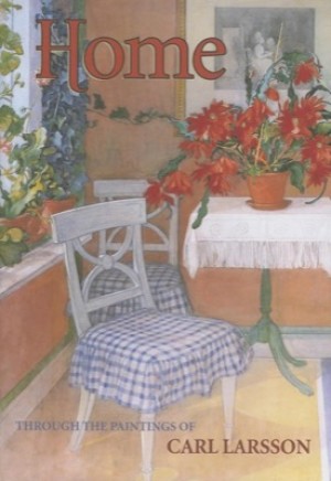 Home: Through the Paintings of Carl Larsson by: Larsson, Carl 