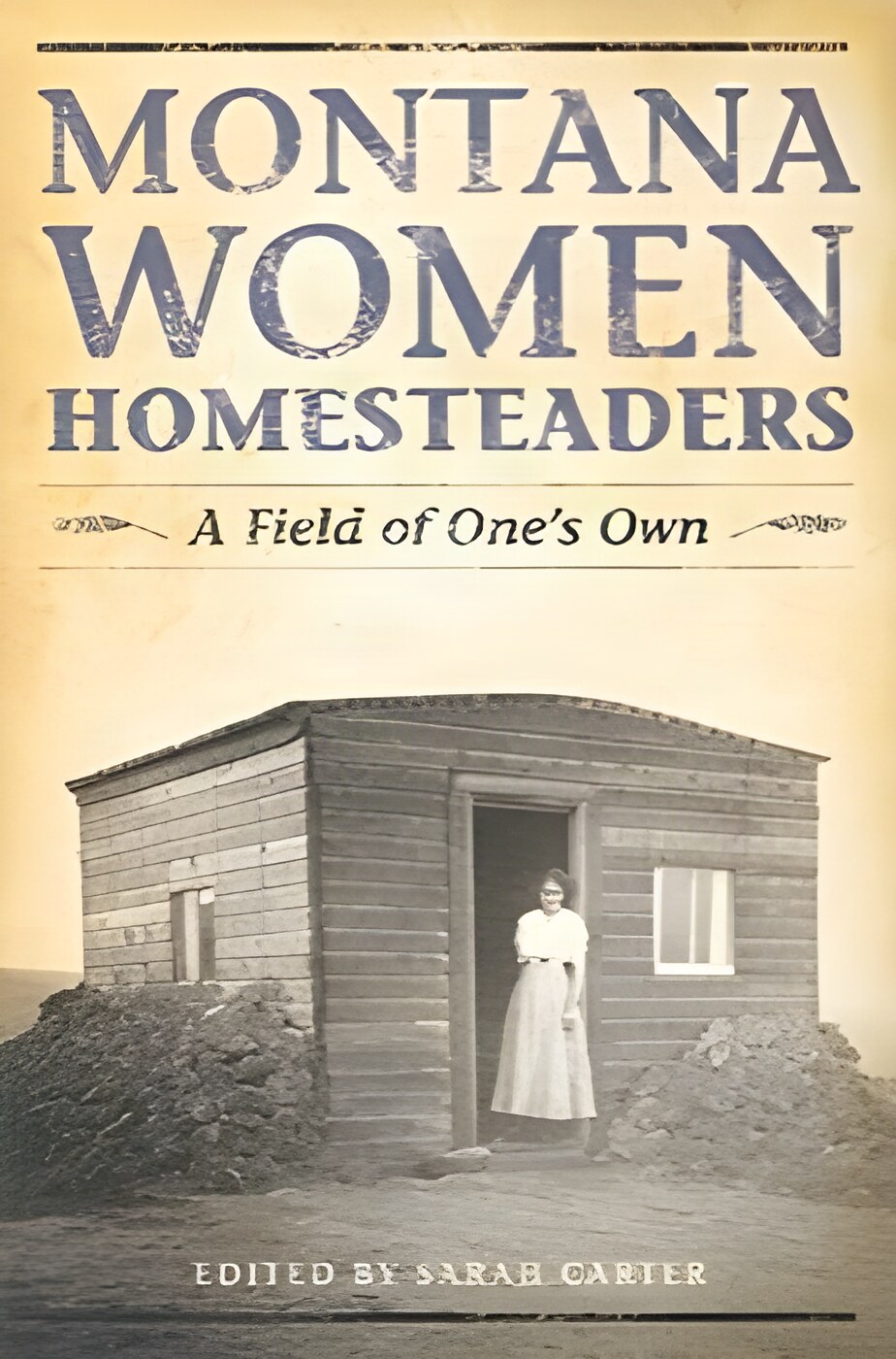 Montana Women Homesteaders: A Field of One's Own by: Sarah Carter (Ed.)