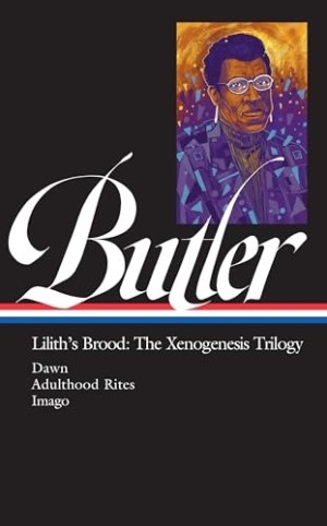 Octavia E. Butler: Lilith's Brood: The Xenogenesis Trilogy: Dawn /Adulthood Rites /Imagoby: Octavia E. Butler 