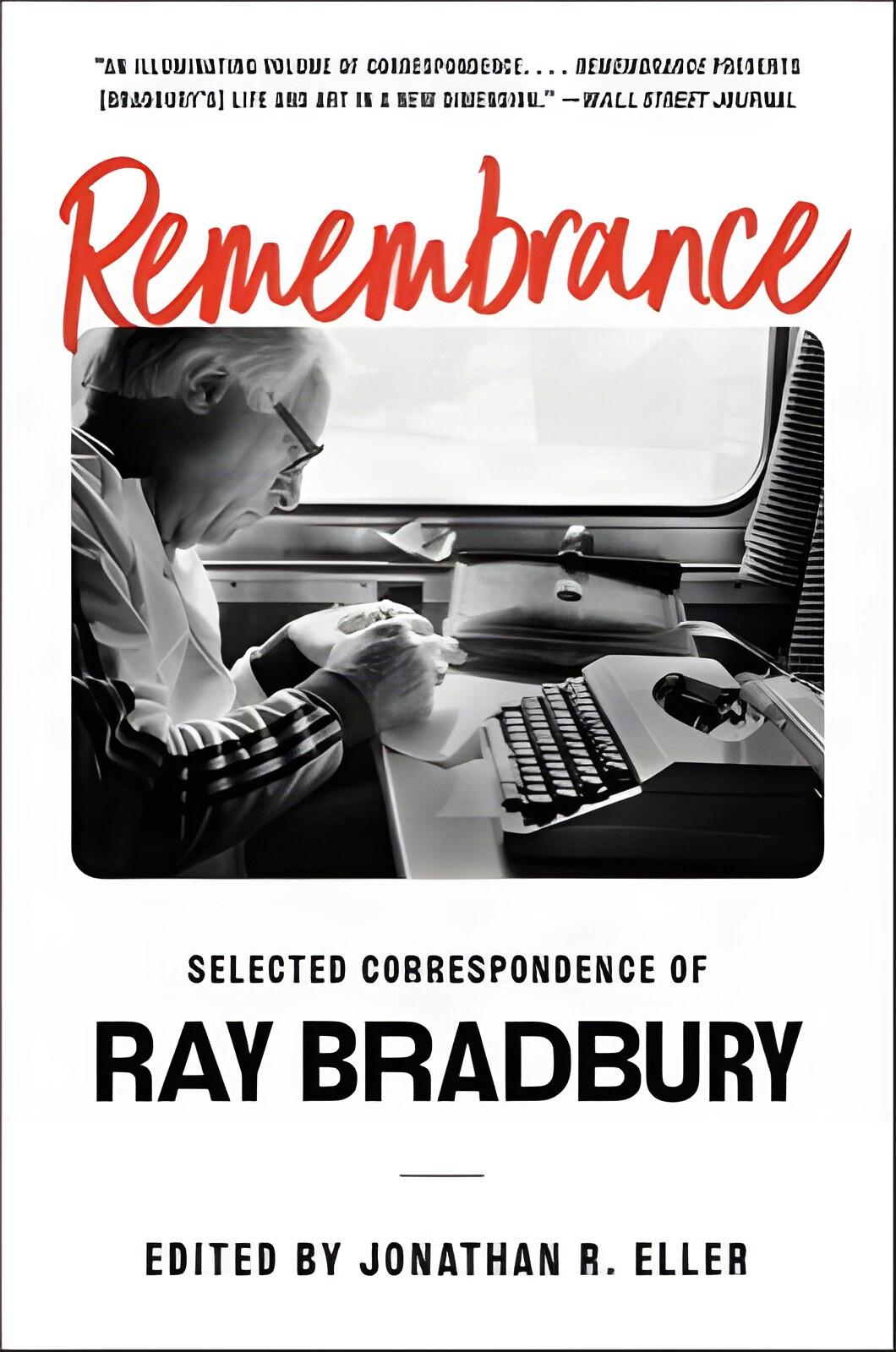 Remembrance: Selected Correspondence of Ray Bradbury by: Bradbury, Ray/ Eller, Jonathan R. (Editor) 